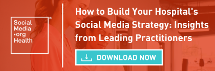 How to Build Your Hospital's Social Media Strategy: Insights from Leading Practitioners