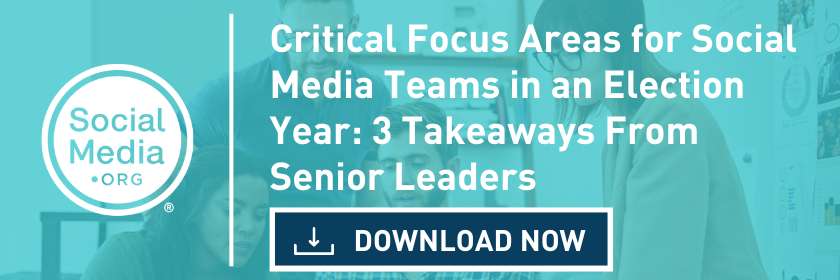 Critical Focus Areas for Social Media Teams in an Election Year: 3 Takeaways From Senior Leaders
